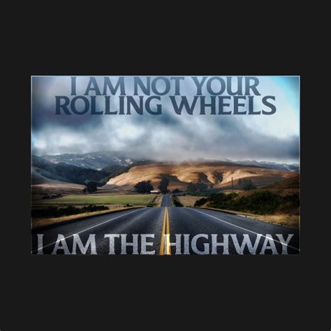 I Am the Highway Lyrics: Pearls and swine / Bereft of me / Long and weary / My road has been / I was lost in the cities / Alone in the hills / No sorrow or pity / For leaving, I feel, yeah / I am ...